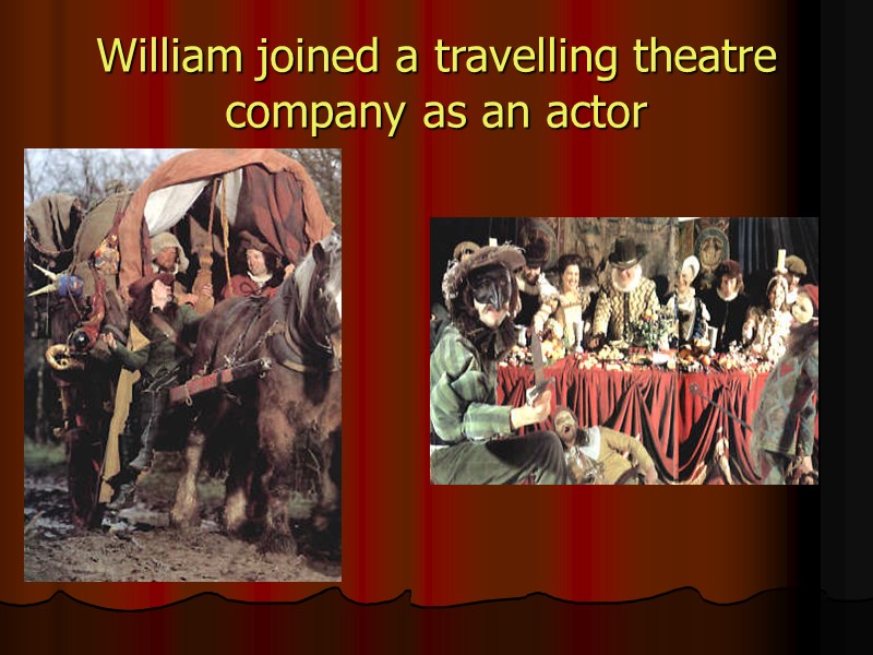 William joined a travelling theatre company as an actor